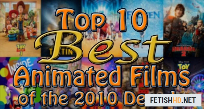 Top 10 Best Animated Films of the 2010 Decade (2019) (Pissing) [SD / 214.59 MB]