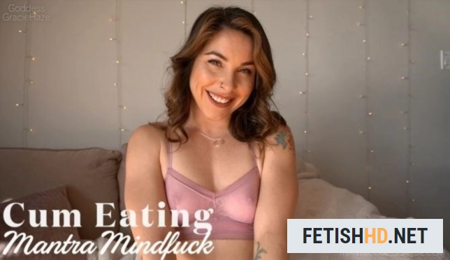 Goddess Gracie Haze - Cum Eating Mantra Mindfuck (Fetish) [FullHD 1080p / 392.6 MB]