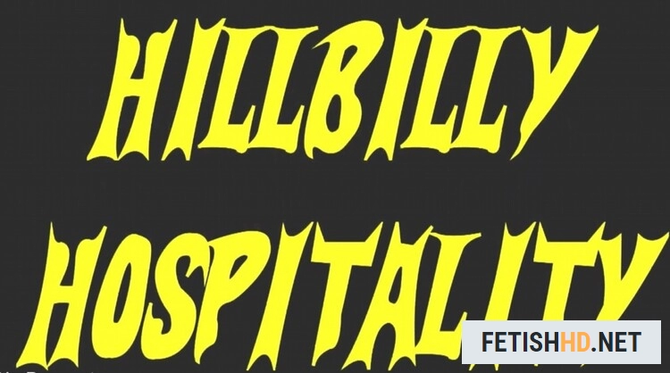 Hillbilly Hospitality (Fetish) [HD 720p / 1.6 GB]