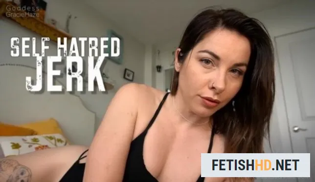 Goddess Gracie Haze - Self Hatred Jerk (Fetish) [FullHD 1080p / 225.4 MB]