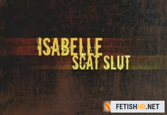 Isabelle, Lara - Isabelle Scat Slut (Scat Movies) [DVDRip / 1.54 GB]