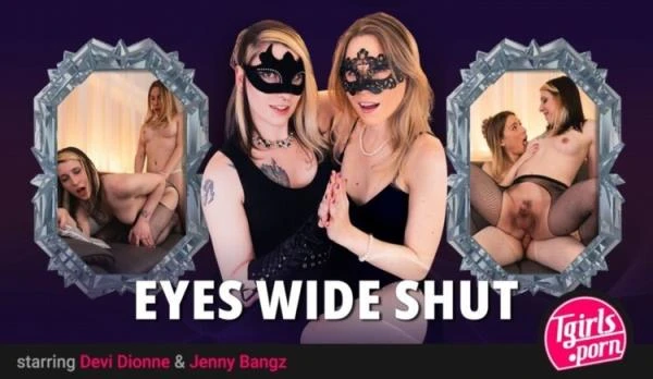 Devi Dionne & Jenny Bangz - Eyes Wide Shut (Transsexual) [FullHD 1080p / 2.65 GB]